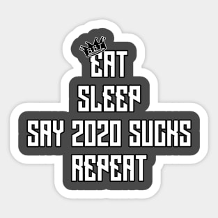 Eat, Sleep, Say 2020 Sucks, Repeat Sticker